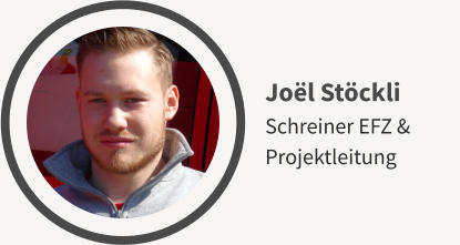 Joël Stöckli Schreiner EFZ & Projektleitung