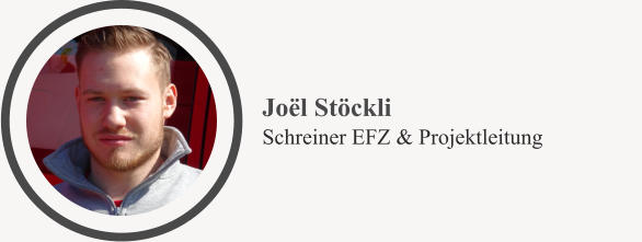 Joël Stöckli Schreiner EFZ & Projektleitung