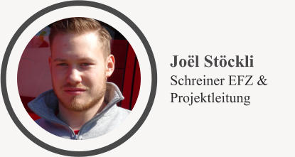 Joël Stöckli Schreiner EFZ & Projektleitung