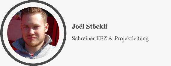 Schreiner EFZ & Projektleitung Joël Stöckli
